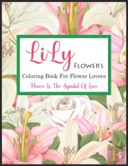 Lily Flower'S Coloring Book For Flower Lovers
