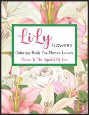 Lily Flower'S Coloring Book For Flower Lovers