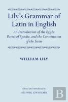 Lily'S Grammar Of Latin In English: An Introduction Of The Eyght Partes Of Speche, And The Construction Of The Same