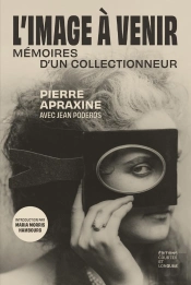 L'Image À Venir : Mémoires D'Un Collectionneur