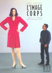 L'Image Corps ; Figure De L'Humain Dans L'Art Du Xx Siecle