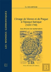 L'Image De Vienne Et De Prague À L'Époque Baroque (1650-1740) ; Essai D'Histoire Des Représentations