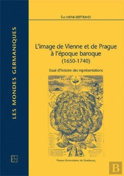 Bertrand.pt - L'Image De Vienne Et De Prague À L'Époque Baroque (1650-1740) ; Essai D'Histoire Des Représentations