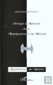 L'Image Du Barbare Dans L'Enseignement De L'Histoire : L'Expérience De L'Altérité