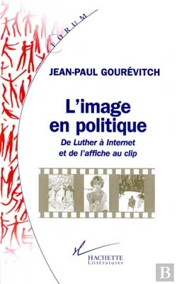 Bertrand.pt - L'Image En Politique ; De Luther A Internet Et De L'Affiche Au Clip