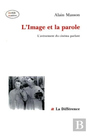 L'Image Et La Parole : Avènement Du Cinéma Parlant