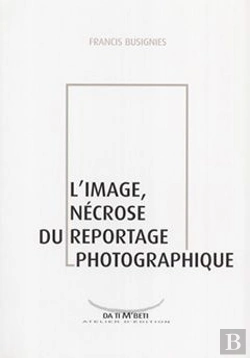 Bertrand.pt - L'Image, Nécrose Du Reportage Photographique