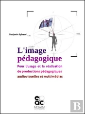 L'Image Pedagogique - Pour L'Usage Et La Realisation De Productions Pedagogiques Audiovisuelles Et M