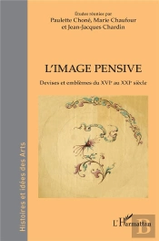 L'Image Pensive - Devises Et Emblemes Du Xvie Au Xxie Siecle