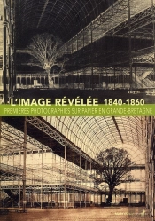 L'Image Révélée 1840-1860 ; Premières Photographies Sur Papier En Grande-Bretagne