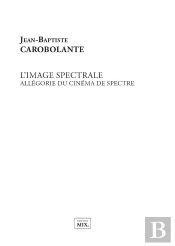L'Image Spectrale : Allégorie Du Cinéma De Spectre