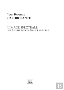 Bertrand.pt - L'Image Spectrale : Allégorie Du Cinéma De Spectre