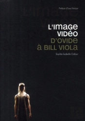 L'Image Vidéo ; D'Ovide À Bill Viola