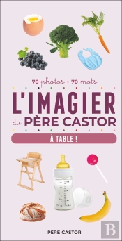L'Imagier Du Père Castor, À Table ! : 70 Photos - 70 Mots