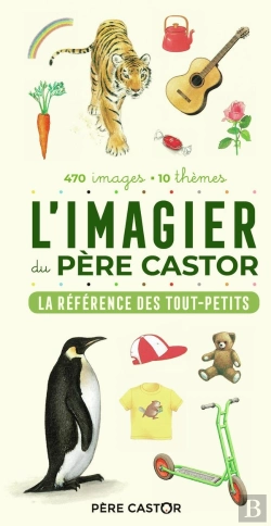 Bertrand.pt - L'Imagier Du Père Castor : La Référence Des Tout-Petits : 470 Images, 10 Thèmes