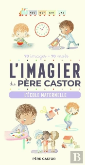 L'Imagier Du Père Castor : L'École Maternelle, 70 Images, 70 Mots