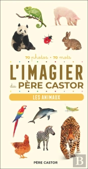 L'Imagier Du Père Castor : Les Animaux, 70 Photos, 70 Mots