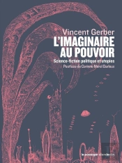 L'Imaginaire Au Pouvoir : Science-Fiction, Politique Et Utopies