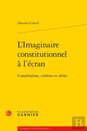 L'Imaginaire Constitutionnel A L'Ecran - Constitution, Cinema Et Series