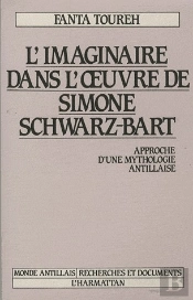 L'Imaginaire Dans L'Oeuvre De Simone Schwarz-Bart ; Approche D'Une Mythologie Antillaise