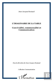 L'Imaginaire De La Table ; Convivialite, Commensalite Et Communication