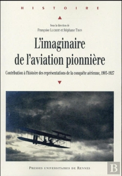 Bertrand.pt - L'Imaginaire De L'Aviation Pionnière ; Contribution À L'Histoire Des Représentations De La Conquête Aérienne, 1903-1927