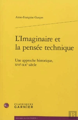 Bertrand.pt - L'Imaginaire Et La Pensée Technique ; Une Approche Historique, Xvie-Xxe Siècle