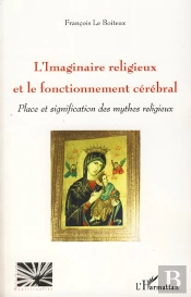 L'Imaginaire Religieux Et Le Fonctionnement Cérébral ; Place Et Signification Des Mythes Religieux
