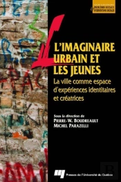 L'Imaginaire Urbain Et Les Jeunes ; La Ville Comme Espace D'Expériences Identitaires Et Créatrices