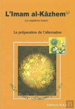 Bertrand.pt - L'Imam Al-Kazhem (Le Septième Imam) ; La Préparation De L'Alternative