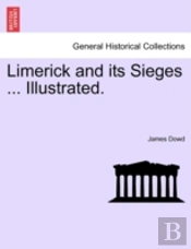 Limerick And Its Sieges ... Illustrated.