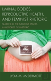 Liminal Bodies, Reproductive Health, And Feminist Rhetoric