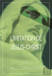 L'Imitation De Jesus-Christ - Livre Ii, L'Ordre Des Choses