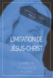 L'Imitation De Jesus-Christ - Livre Iii, B. La Terre