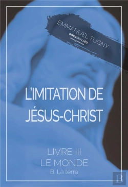 Bertrand.pt - L'Imitation De Jesus-Christ - Livre Iii, B. La Terre