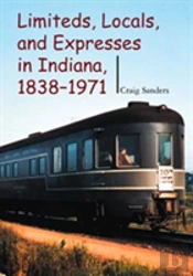 Limiteds, Locals, And Expresses In Indiana, 1838-1971