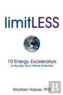 Limitless - 10 Energy Excelerators To Access Your Infinite Potential
