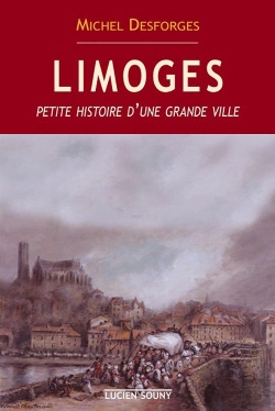 Bertrand.pt - Limoges ; Petite Histoire D'Une Grande Ville