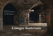 Limoges Souterrain ; Mythes Des Profondeurs