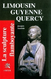 Limousin, Guyenne, Quercy ; La Sculpture Flamboayante