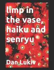 Limp In The Vase, Haiku And Senryu