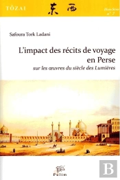 L'Impact Des Récits De Voyage En Perse Sur Les Oeuvres Du Siècle Des Lumières