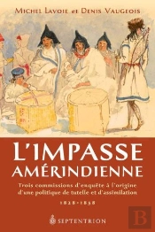 L'Impasse Amérindienne ; Trois Commissions D'Enquête À L'Origine D'Une Politique De Tutelle Et D'Assimilation ; 1828-1858