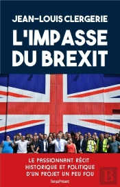 L'Impasse Du Brexit ; Le Passionnant Récit Historique Et Politique D'Un Projet Un Peu Fou