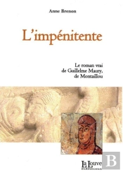 L'Impénitente ; Le Roman Vrai De Guillelme Maury De Montaillou