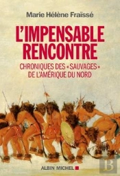 L'Impensable Rencontre ; Chroniques Des  « Sauvages » De L'Amerique Du Nord