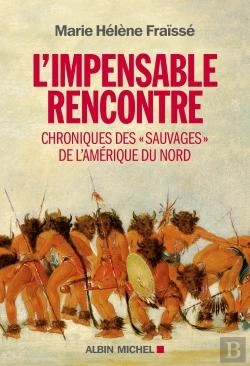 Bertrand.pt - L'Impensable Rencontre ; Chroniques Des  « Sauvages » De L'Amerique Du Nord