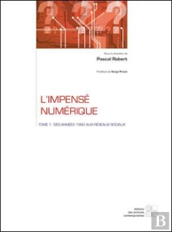 Bertrand.pt - L'Impense Numerique - Tome 1 : Des Annees 1980 Aux Reseaux Sociaux
