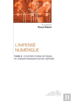 Bertrand.pt - L'Impense Numerique - Tome 2 : Interpretations Critiques Et Logiques Pragmatiques De L Impense