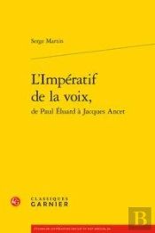L'Impératif De La Voix, De Paul Eluard À Jacques Ancet